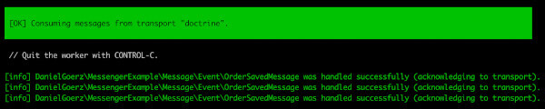 console output for the consumer of the message queue. It says "[OK] Consuming messages from transport 'doctrine'"